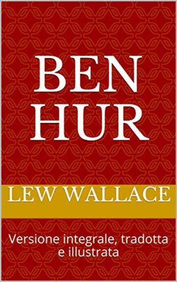 Ben Hur: Versione integrale, tradotta e illustrata (Riscoperte Vol. 3)